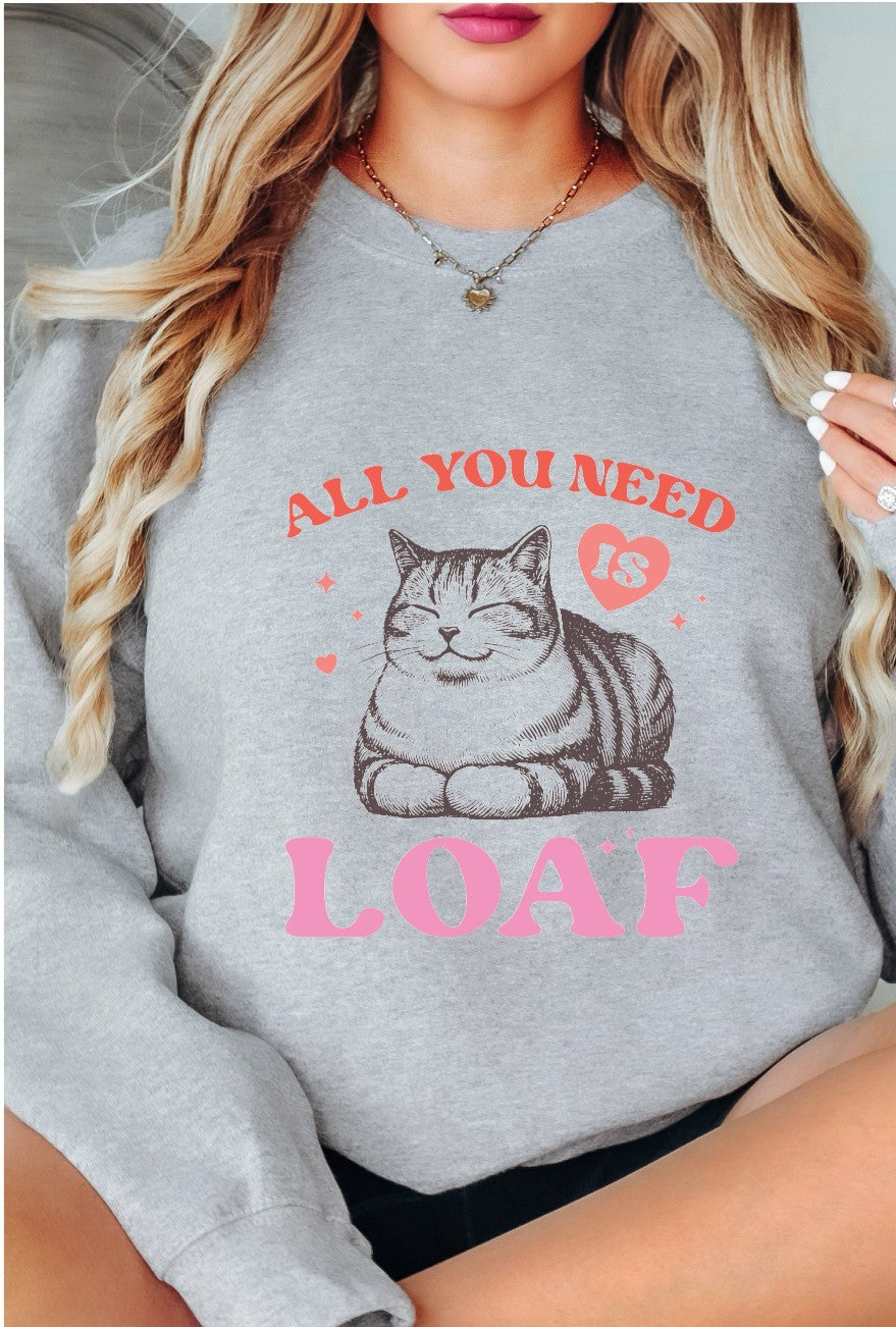 All you need is Loaf T-shirt/Sweatshirt