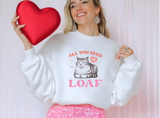 All you need is Loaf T-shirt/Sweatshirt