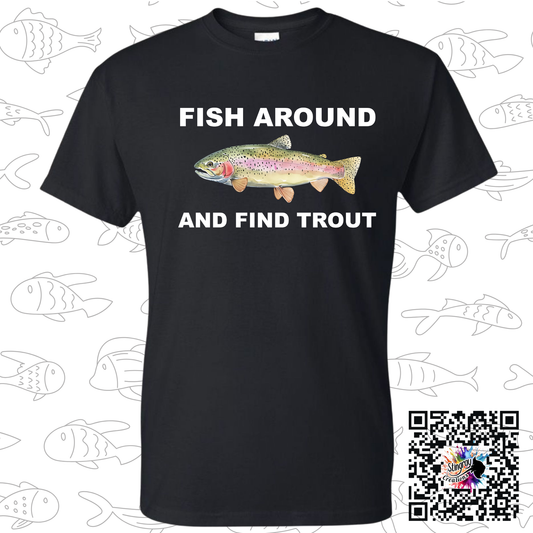 Fish Around and Find Trout Tee