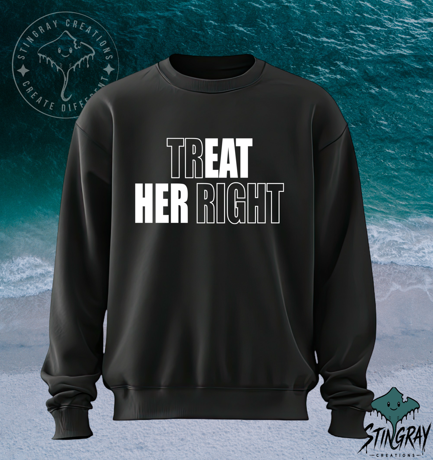 Treat Her Right T-Shirt & Crewneck Sweatshirt | Funny Relationship Shirt