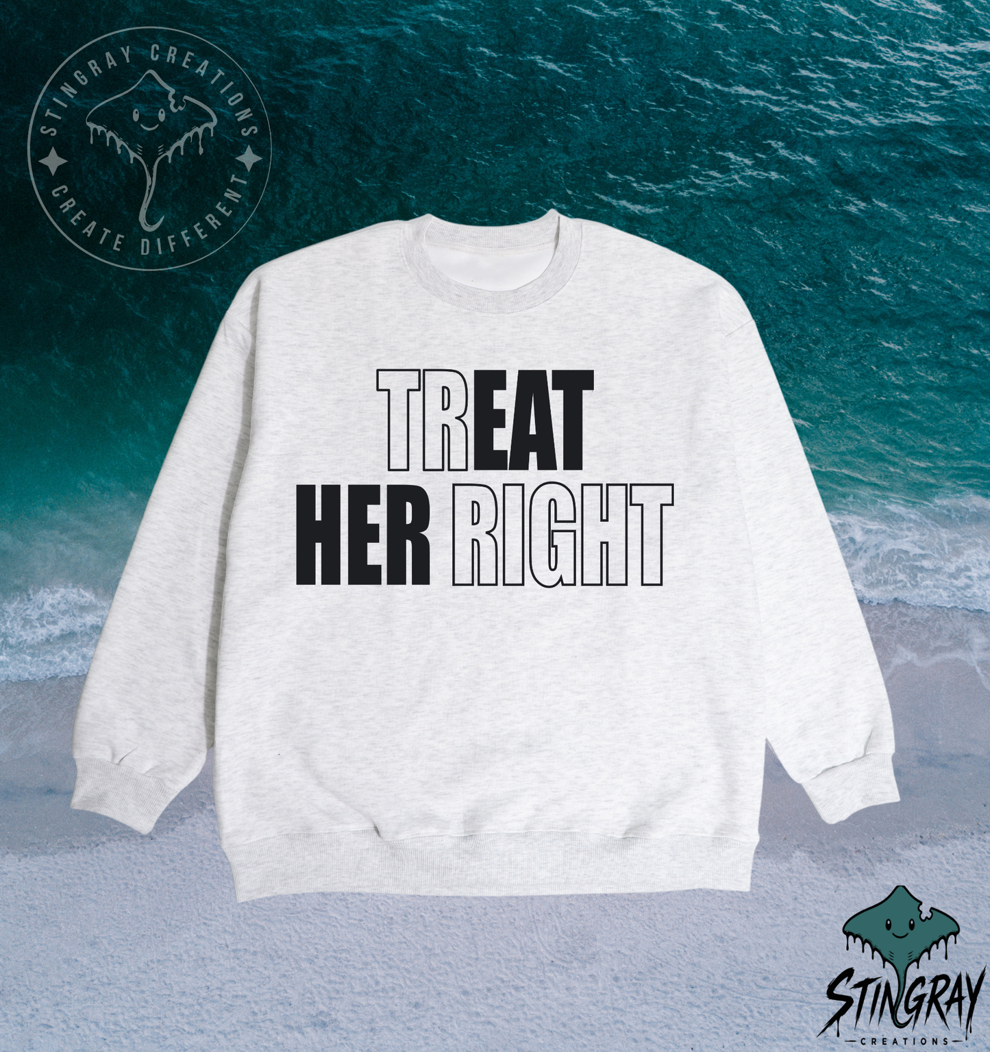 Treat Her Right T-Shirt & Crewneck Sweatshirt | Funny Relationship Shirt