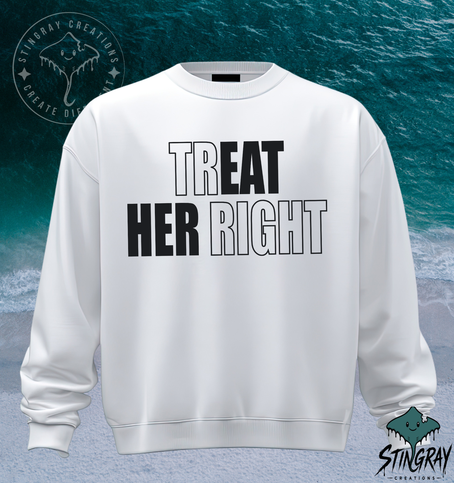 Treat Her Right T-Shirt & Crewneck Sweatshirt | Funny Relationship Shirt
