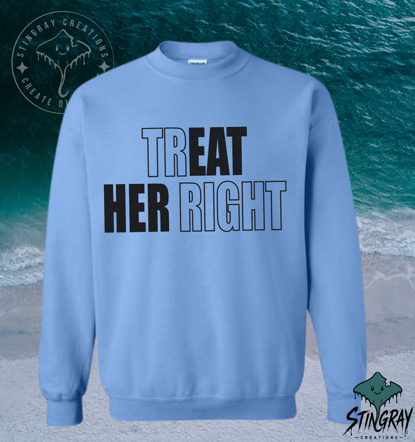 Treat Her Right T-Shirt & Crewneck Sweatshirt | Funny Relationship Shirt