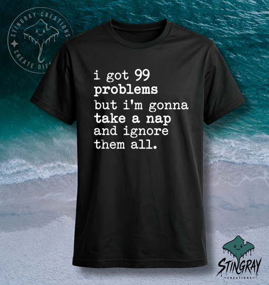 99 Problems But I’m Gonna Take a Nap T-Shirt & Crewneck Sweatshirt | Funny Sarcastic Shirt