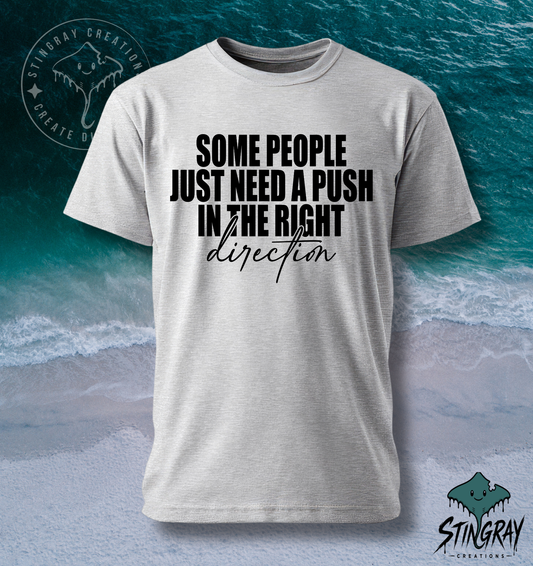 Some People Just Need a Push T-Shirt & Crewneck Sweatshirt | Funny Sarcastic Shirt