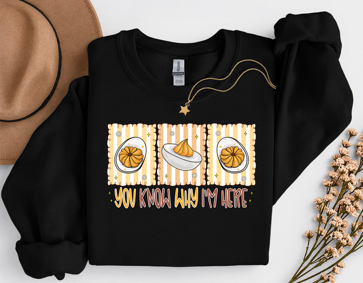You Know Why I'm Here Deviled Eggs Thanksgiving T-Shirt or Sweatshirt | Funny Turkey Day Apparel