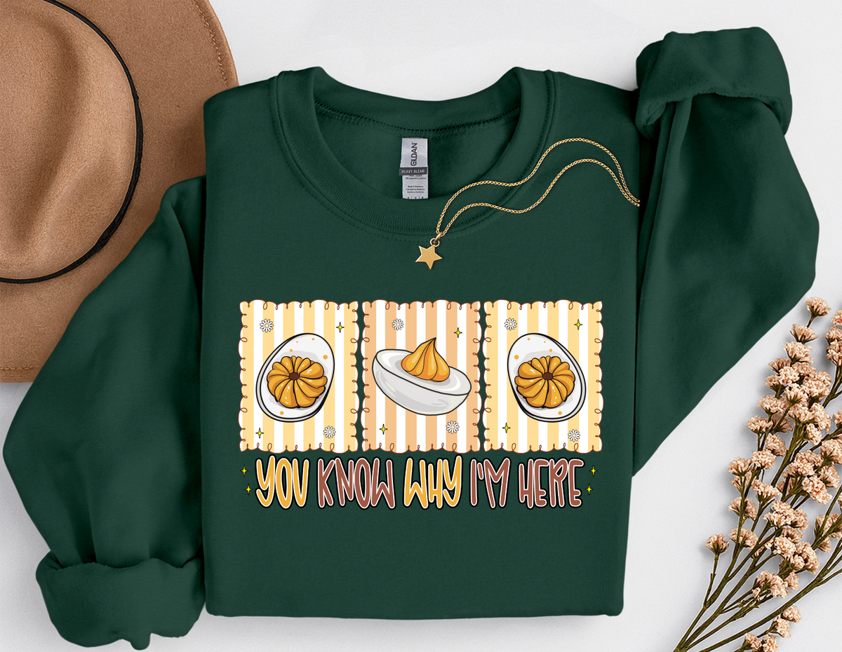 You Know Why I'm Here Deviled Eggs Thanksgiving T-Shirt or Sweatshirt | Funny Turkey Day Apparel