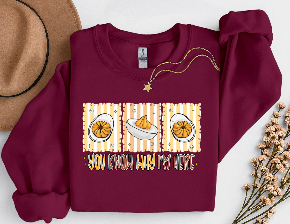 You Know Why I'm Here Deviled Eggs Thanksgiving T-Shirt or Sweatshirt | Funny Turkey Day Apparel