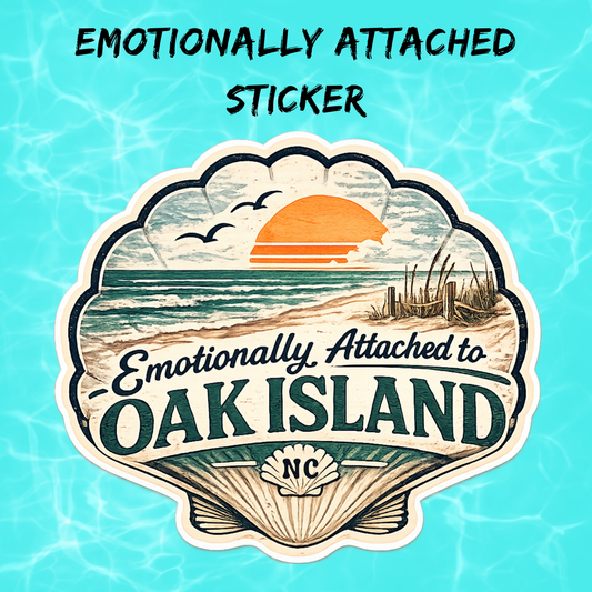 Emotionally Attached to Oak Island Sticker | Waterproof Coastal Vinyl Decal