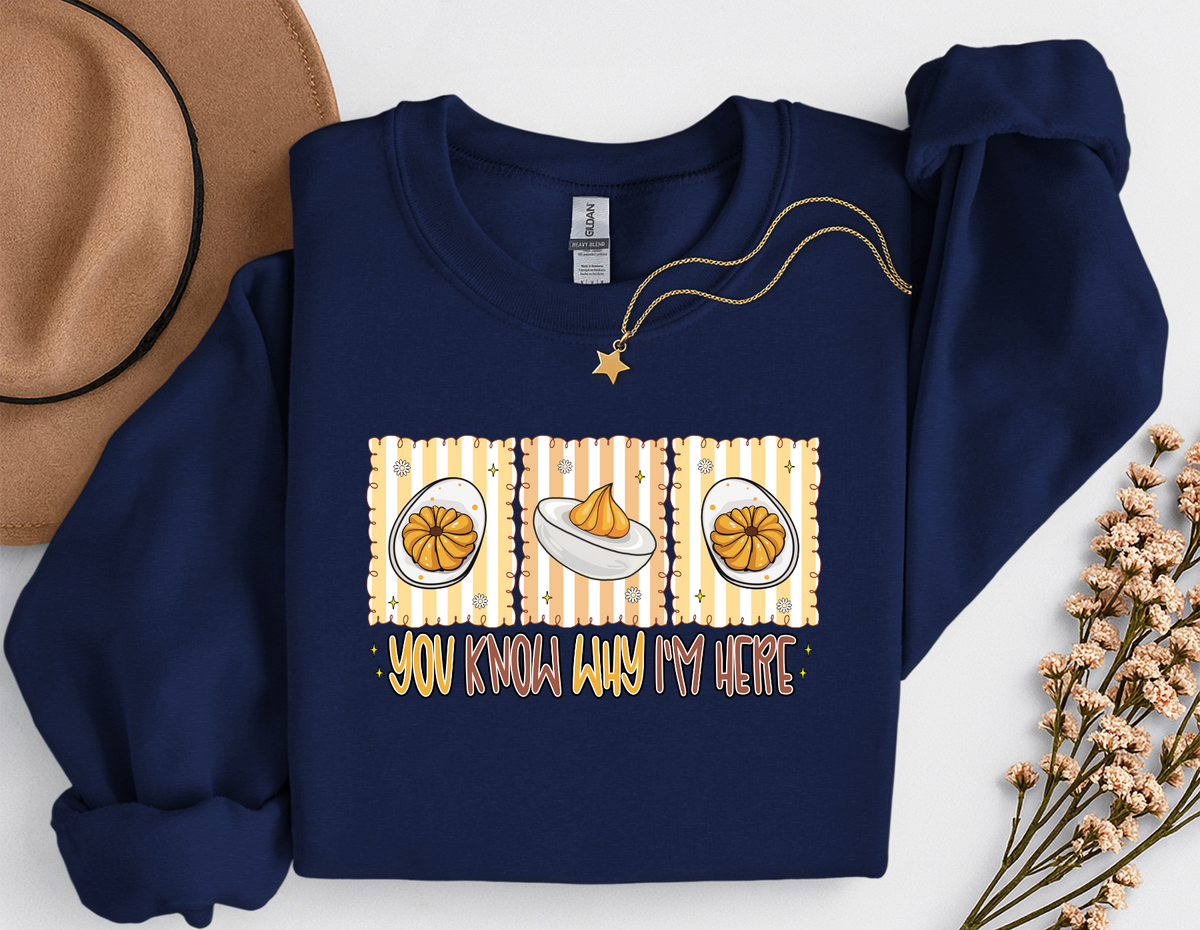 You Know Why I'm Here Deviled Eggs Thanksgiving T-Shirt or Sweatshirt | Funny Turkey Day Apparel