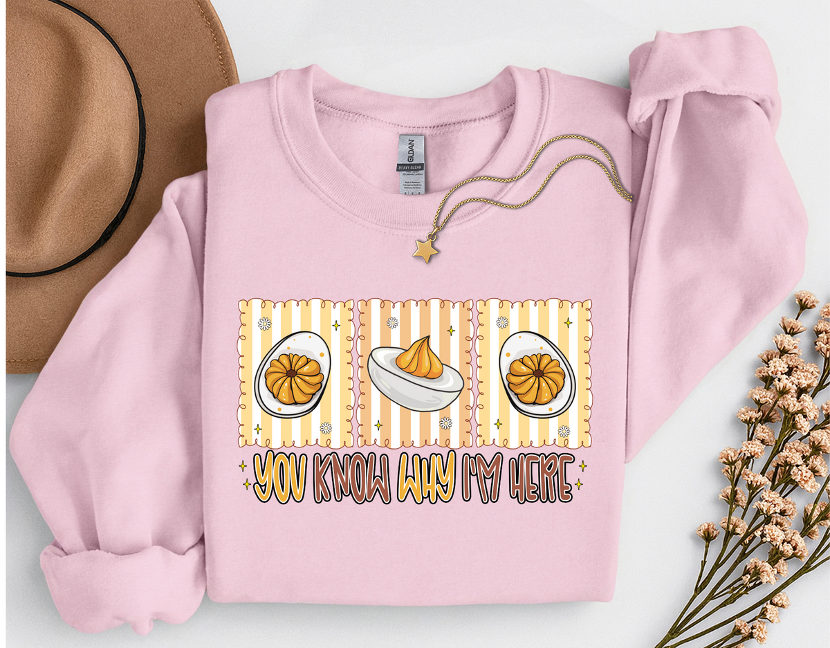 You Know Why I'm Here Deviled Eggs Thanksgiving T-Shirt or Sweatshirt | Funny Turkey Day Apparel