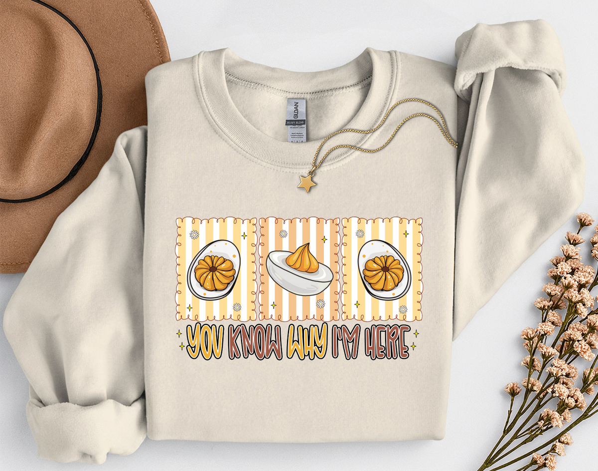 You Know Why I'm Here Deviled Eggs Thanksgiving T-Shirt or Sweatshirt | Funny Turkey Day Apparel