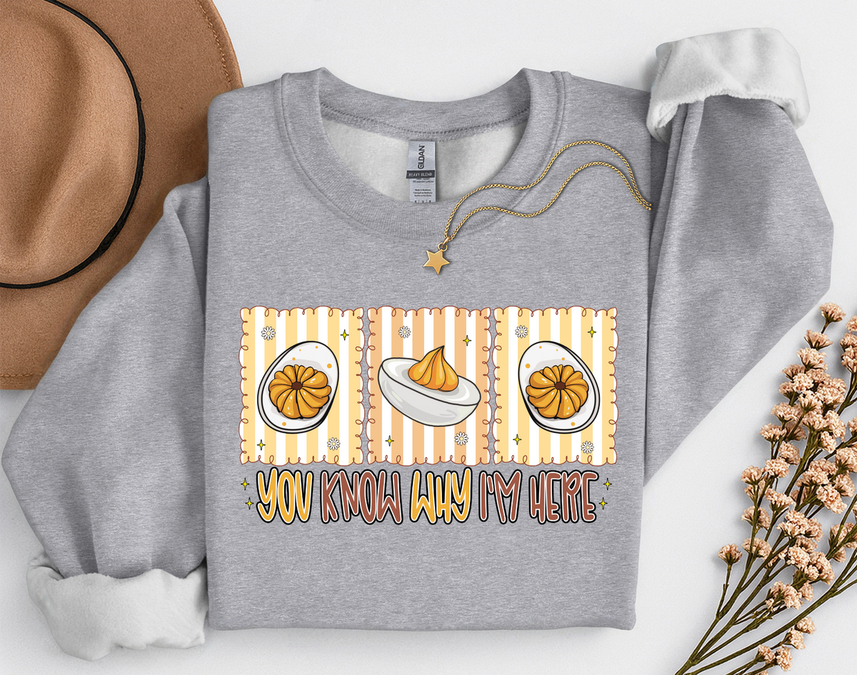 You Know Why I'm Here Deviled Eggs Thanksgiving T-Shirt or Sweatshirt | Funny Turkey Day Apparel