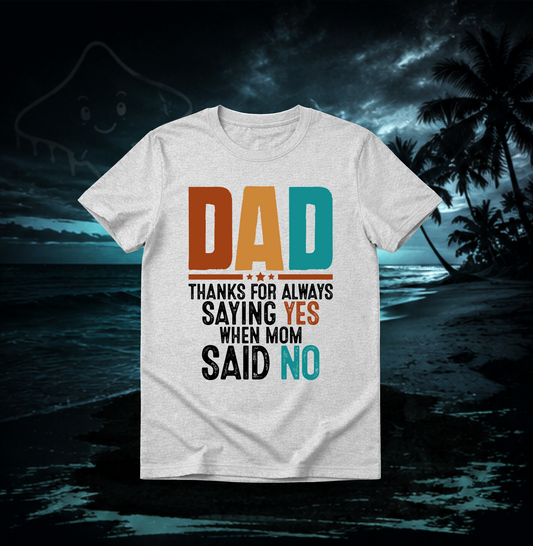 Funny Dad Graphic Tee | Thanks For Always Saying Yes Shirt