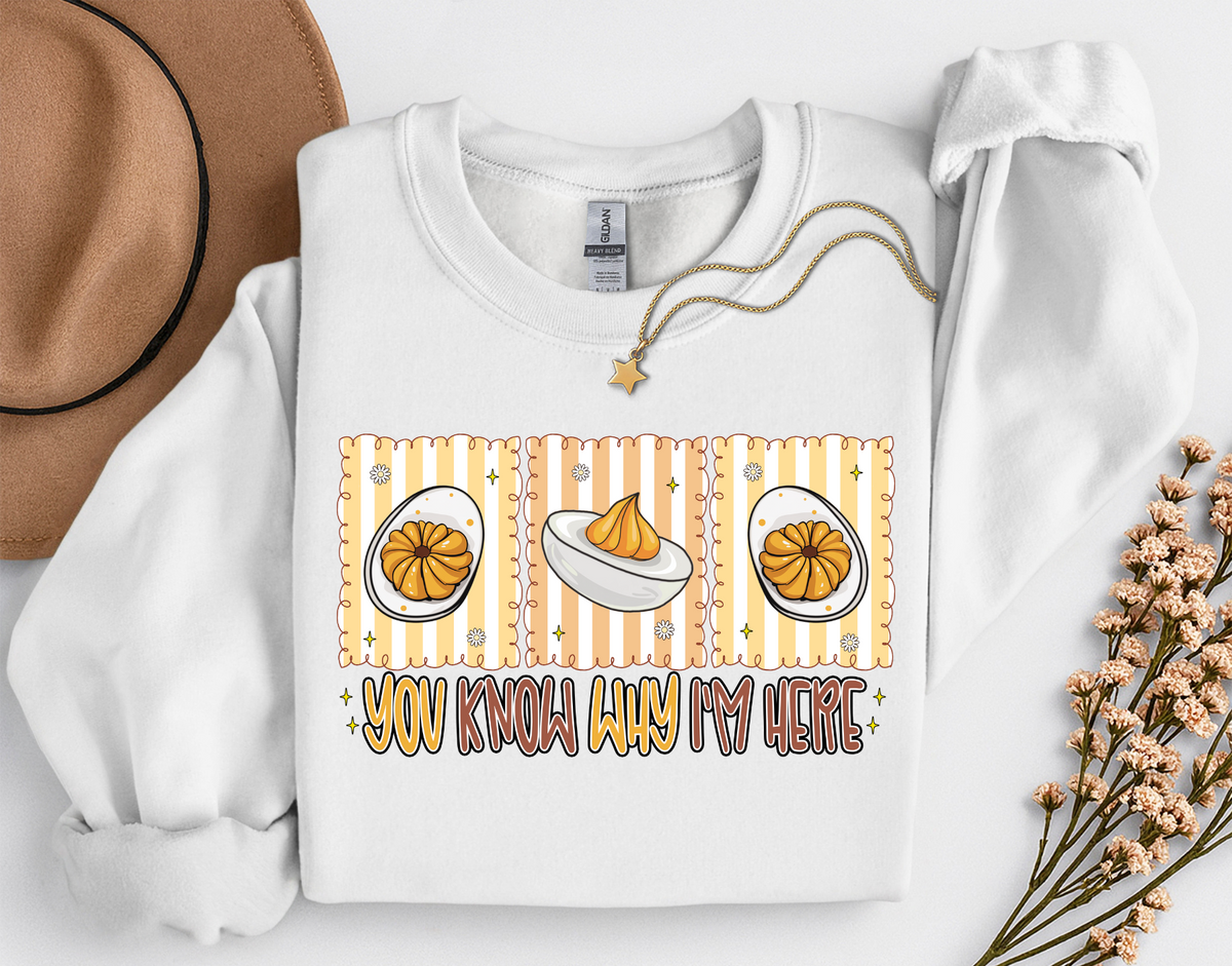 You Know Why I'm Here Deviled Eggs Thanksgiving T-Shirt or Sweatshirt | Funny Turkey Day Apparel